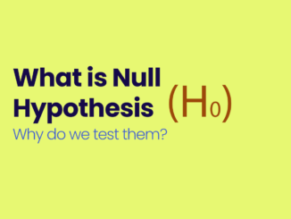 What is Null Hypothesis and Why do we test them?